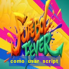 como usar script no cmsp